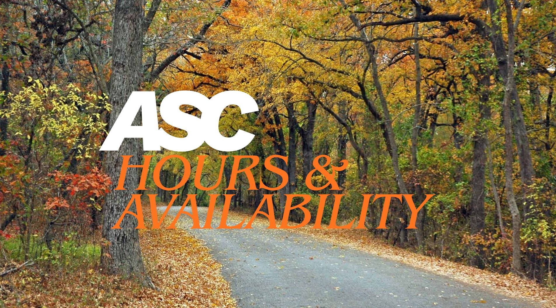 Scene of fall with trees and a road. The words "ASC hours and availability" is on top of the scene. 